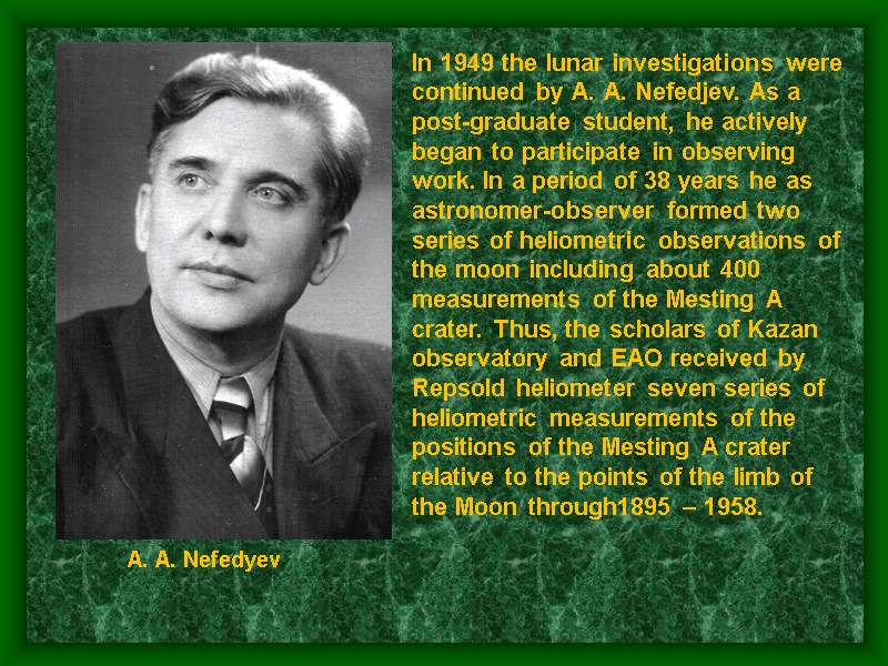 In 1949 the lunar investigations were continued by А. А. Nefedjev. As a post-graduate